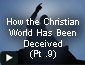 how the christian world has been deceived pt9