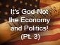 It's God not the Economy and politics