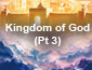 Kingdom of God Pt3