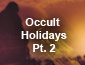 Occult Holidays Pt 2