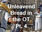 Passover/Unleavened Bread Pt 4
