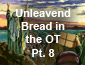 Passover/Unleavened Bread Pt8