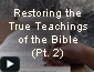 Restoring the True Teachings of the Bible Part 2