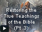 restoring the true teachings of the bible part 3