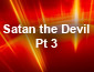 Satan the Devil Pt3