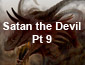 Satan the Devil Pt9