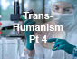 Transhumanism Pt4
