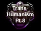 Transhumanism pt8