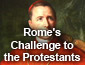 Rome's challenge to the Protestants