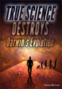 True Science Destroys Darwinism
