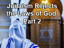 Judaism Rejects the Laws of God - Part 2