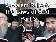 Judaism Rejects the Laws of God - Part 3