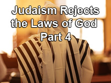 Judaism Rejects the Laws of God - Part 4