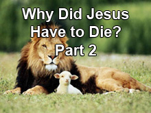Why Did Jesus Have to Die? Part 2