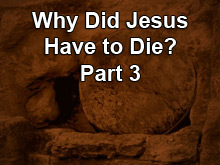 Why Did Jesus Have to Die? Part 3