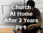 Church at Home After 2 Years Pt1