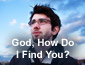God How Do I Find You?