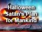 Halloween, Satanâ€™s Plan for Mankind