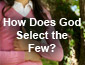 How Does God Select the Few?
