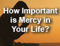 How Important is Mercy in Your Life?