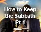 How to keep the Sabbath Pt 1