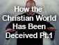 How the Christian World Has Been Deceived Part 1