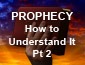 Prophecy How to Understand it Pt2