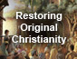 Restoring Original Christianity for Today