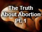 The Truth About Abortion - Pt 1