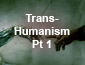 Transhumanism Pt1