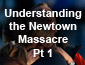 Understanding the Newtown Massacre Pt1