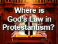 Where's God's Law in Protestantism?