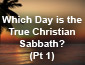 Which Day is the Christian Sabbath? pt1