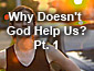 Why Doesn't God Help Us?