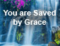 You are saved by Grace